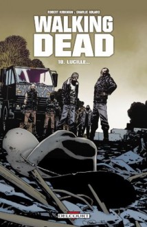 Walking Dead Tome 18:Lucille... (French Edition) - Robert Kirkman, Charlie Adlard