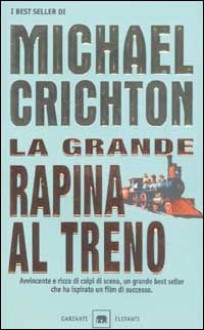 La grande rapina al treno - Michael Crichton, Ettore Capriolo