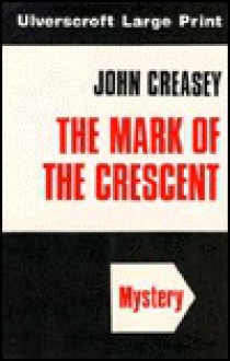 The Mark of the Crescent - John Creasey