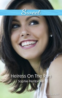 Heiress On The Run - Sophie Pembroke