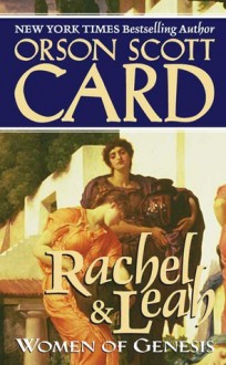 Rachel and Leah: Women of Genesis - Orson Scott Card