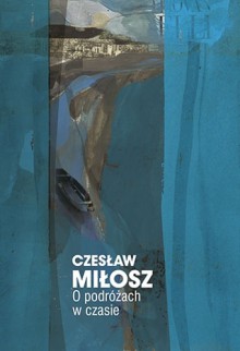 O podróżach w czasie - Czesław Miłosz