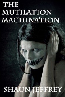 The Mutilation Machination - Shaun Jeffrey