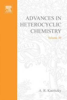 Advances in Heterocyclic Chemistry, Volume 30 - Alan R. Katritzky