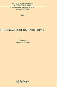 Legacies of Richard Popkin, The. International Archives of the History of Ideas, Volume 198. - Jeremy D. Popkin