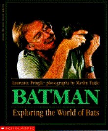 Batman: Exploring the World of Bats - Laurence Pringle