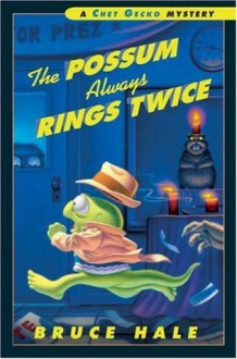 The Possum Always Rings Twice: A Chet Gecko Mystery - Bruce Hale