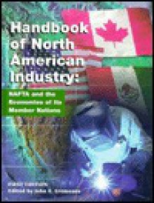 Handbook Of North American Industry: Nafta And The Economies Of Its Member Nations - John E. Cremeans