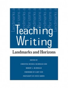 Teaching Writing: Landmarks and Horizons - Christina Russell McDonald, Christina Russell McDonald, Gary Tate