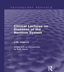 Clinical Lectures on Diseases of the Nervous System (Psychology Revivals) - J-M Charcot, Ruth Harris