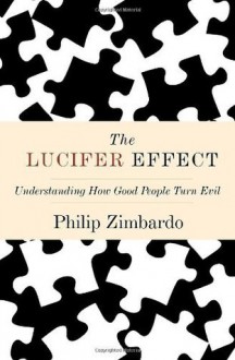 The Lucifer Effect: Understanding How Good People Turn Evil - Philip Zimbardo