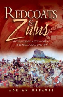 Redcoats and Zulus: Thrilling Tales from the 1879 War - Adrian Greaves