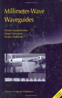 Millimeter-Wave Waveguides (NATO Science Series II: Mathematics, Physics and Chemistry) - Dmitri Lioubtchenko, Sergei Tretyakov, Sergey Dudorov