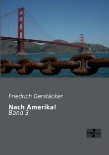 Nach Amerika! - Friedrich Gerstäcker