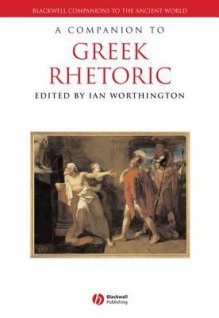 A Companion to Greek Rhetoric - Ian Worthington