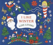 I Like Winter - Lois Lenski, Heidi Kilgras