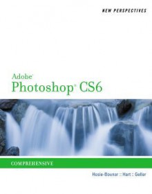 New Perspectives on Adobe Photoshop CS6: Comprehensive - Jane Hosie-Bounar, Kelly Hart, Mitch Geller