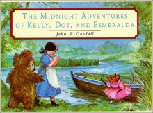 The Midnight Adventures of Kelly, Dot, & Esmeralda - John S. Goodall