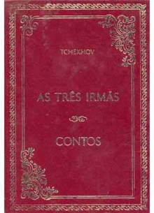 As Três Irmãs - Contos - Anton Chekhov, Boris Schnaiderman, Maria Jacintha