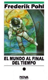 El mundo al final del tiempo - Frederik Pohl