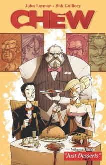 Chew, Vol. 3: Just Desserts - John Layman, Rob Guillory, S. Steven Struble