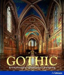 Gothic: Architecture, Sculpture, Painting - Rolf Toman