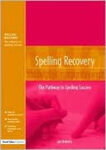 Spelling Recovery: The Pathway to Spelling Success - Jan Roberts