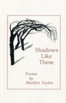 Shadows Like These: Poems - Marilyn Taylor