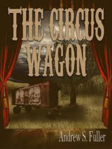 The Circus Wagon - Andrew S. Fuller