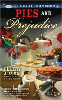 Pies and Prejudice (A Charmed Pie Shoppe Mystery #1) - Ellery Adams