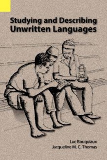 Studying and Describing Unwritten Languages - Luc Bouquiaux, Jacqueline M. Thomas, James Roberts