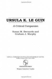 Ursula K. Le Guin: A Critical Companion - Susan M. Bernardo, Graham J. Murphy