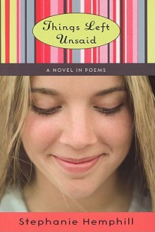 Things Left Unsaid: A Novel in Poems - Stephanie Hemphill