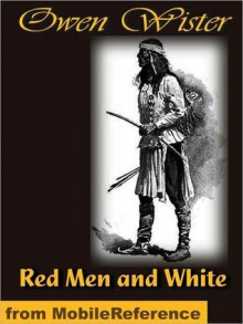 Red Men and White - Owen Wister, Frederic Remington