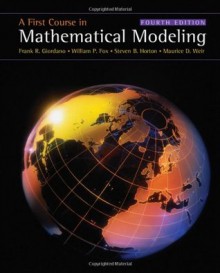 A First Course in Mathematical Modeling - Frank R. Giordano, William P. Fox, Steven B. Horton, Maurice D. Weir