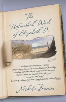 The Unfinished Work of Elizabeth D. - Nichole Bernier