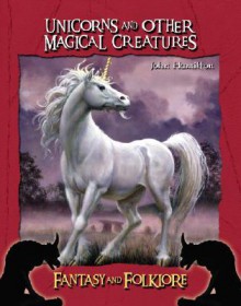 Unicorns and Other Magical Creatures - John Hamilton