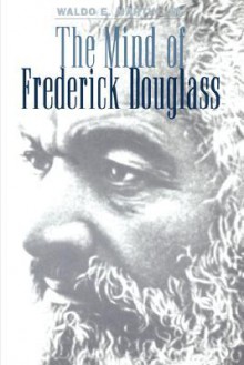 Mind of Frederick Douglass - Waldo E. Martin Jr.