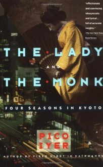 The Lady and the Monk: Four Seasons in Kyoto - Pico Iyer