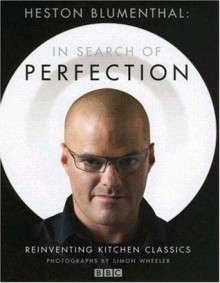 Heston Blumenthal: In Search of Perfection: Reinventing Kitchen Classics - Heston Blumenthal, Simon Wheeler