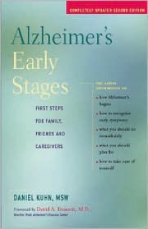 Alzheimer's Early Stages: First Steps for Family, Friends and Caregivers - Daniel Kuhn, David A. Bennett