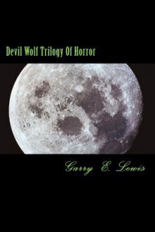 Devil Wolf Trilogy of Horror - Garry E. Lewis