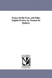 Essays on the poets, and other English writers - Thomas de Quincey