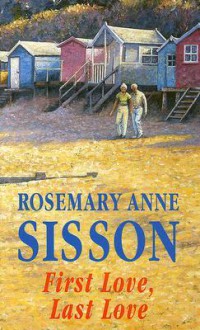 First Love, Last Love - Rosemary Anne Sisson