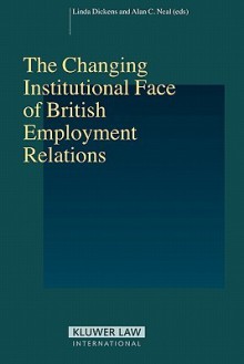 Changing Institutional Face of British Employment Relations - Linda Dickens, Alan C. Neal