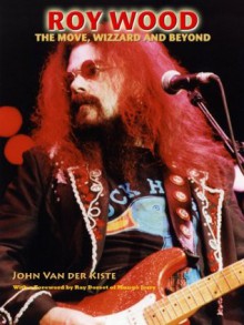 Roy Wood: The Move, Wizzard and beyond - John Van der Kiste