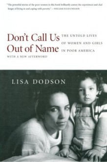 Don't Call Us Out of Name: The Untold Lives of Women and Girls in Poor America - Lisa Dodson