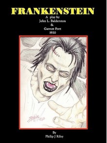 Frankenstein - A Play - John L. Balderston, Garrett Fort, Philip J. Riley