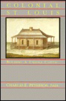 Colonial St. Louis: Building a Creole Capital - Charles E. Peterson