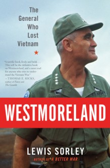 Westmoreland: The General Who Lost Vietnam - Lewis Sorley